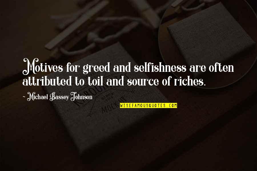 Bassey Quotes By Michael Bassey Johnson: Motives for greed and selfishness are often attributed