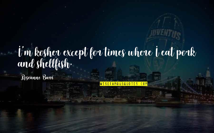 Bassham Furniture Quotes By Roseanne Barr: I'm kosher except for times where I eat Bassham Furniture Quotes By Roseanne Barr: I'm kosher except for times where I eat