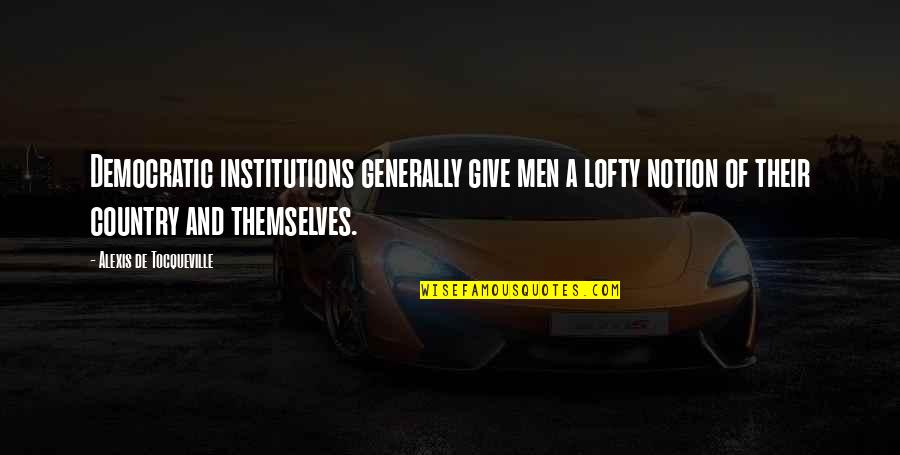 Bassham Property Quotes By Alexis De Tocqueville: Democratic institutions generally give men a lofty notion
