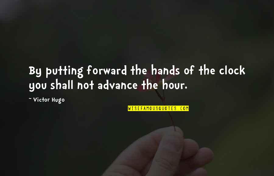 Bassian Quotes By Victor Hugo: By putting forward the hands of the clock