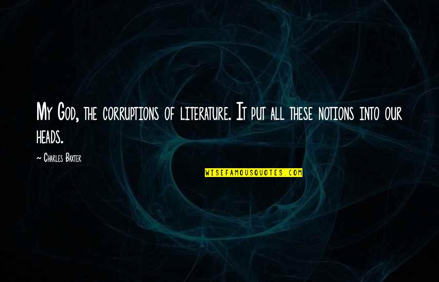 Bassich Divorce Quotes By Charles Baxter: My God, the corruptions of literature. It put