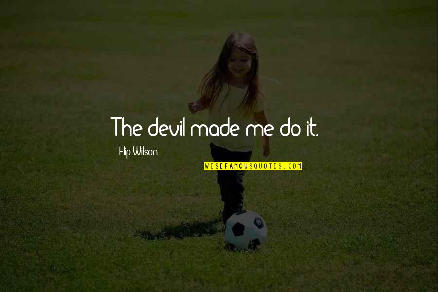 Bassichis Md Quotes By Flip Wilson: The devil made me do it. Bassichis Md Quotes By Flip Wilson: The devil made me do it.