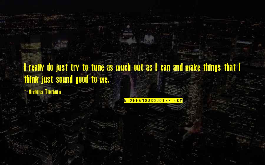 Bassichis Roadrunner Quotes By Nicholas Thorburn: I really do just try to tune as Bassichis Roadrunner Quotes By Nicholas Thorburn: I really do just try to tune as