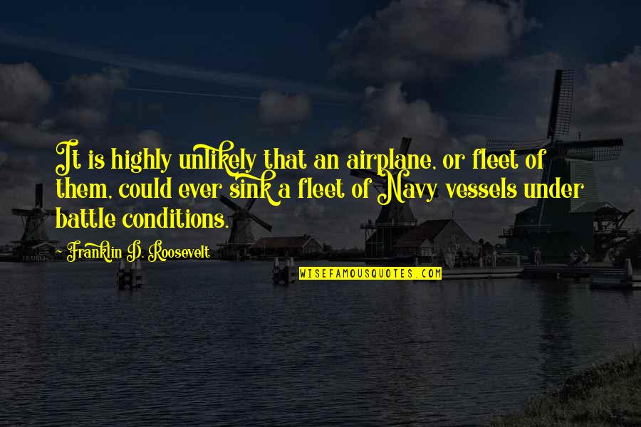 Bassim Al Quotes By Franklin D. Roosevelt: It is highly unlikely that an airplane, or