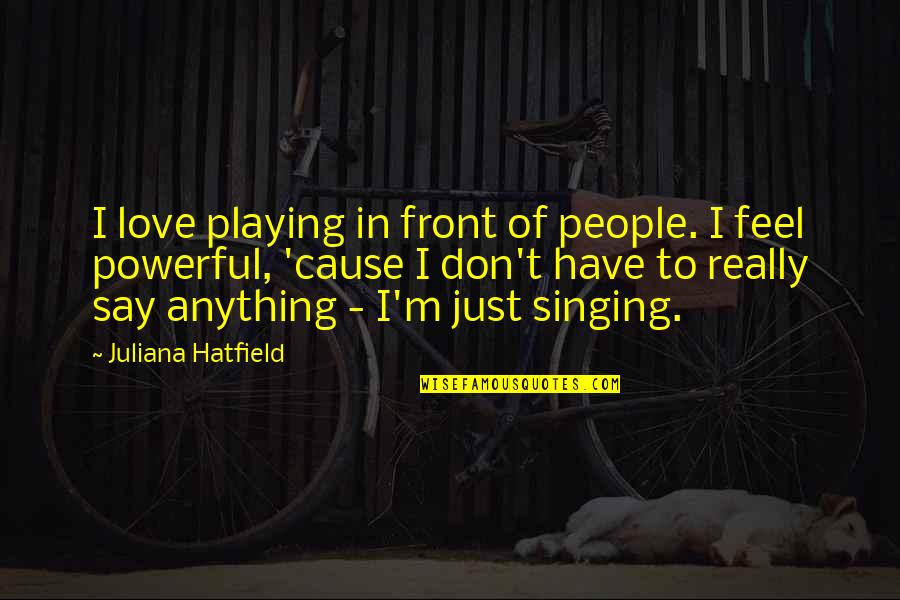 Bassim Robin Quotes By Juliana Hatfield: I love playing in front of people. I