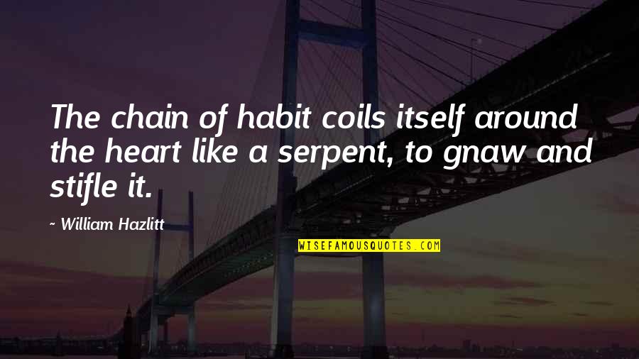 Bassim Robin Quotes By William Hazlitt: The chain of habit coils itself around the