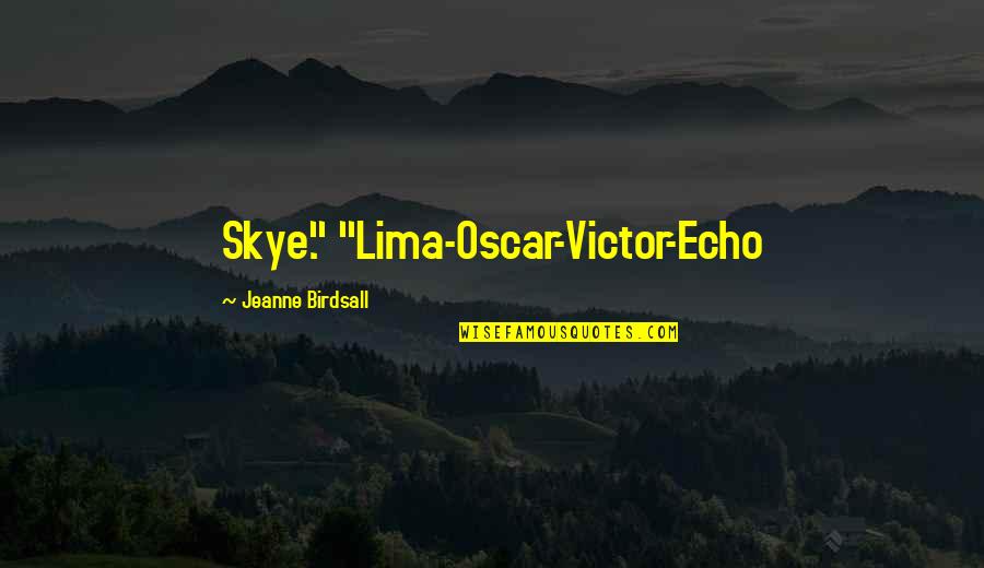 Bassima Bashour Quotes By Jeanne Birdsall: Skye." "Lima-Oscar-Victor-Echo