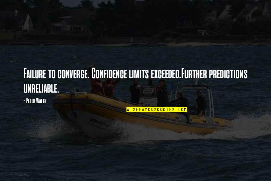 Bassima Hamieh Quotes By Peter Watts: Failure to converge. Confidence limits exceeded.Further predictions unreliable.