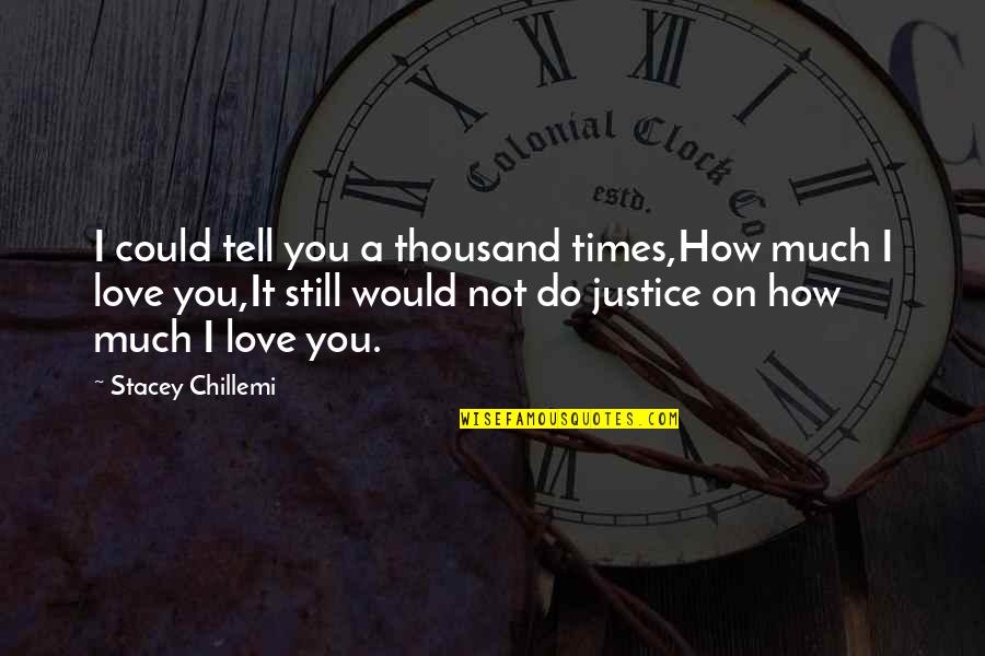 Bassingham Quotes By Stacey Chillemi: I could tell you a thousand times,How much Bassingham Quotes By Stacey Chillemi: I could tell you a thousand times,How much