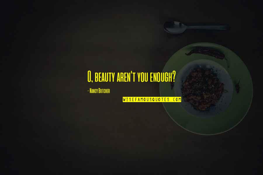 Bassiri Reza Quotes By Nancy Butcher: O, beauty aren't you enough?