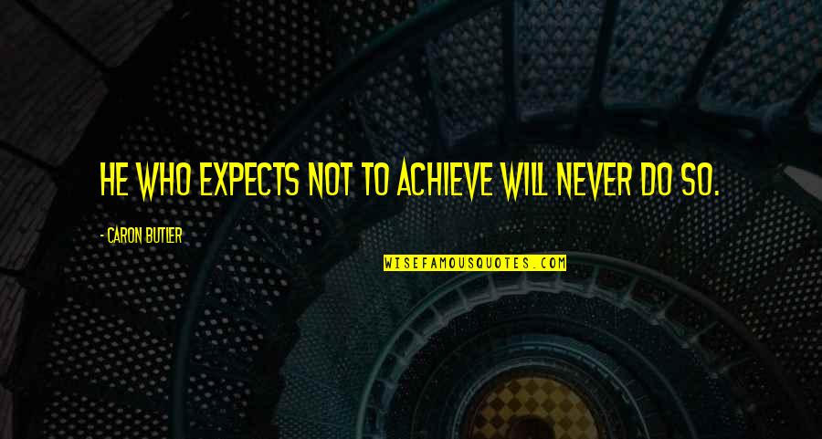 Bassirou Compaore Quotes By Caron Butler: He who expects not to achieve will never Bassirou Compaore Quotes By Caron Butler: He who expects not to achieve will never