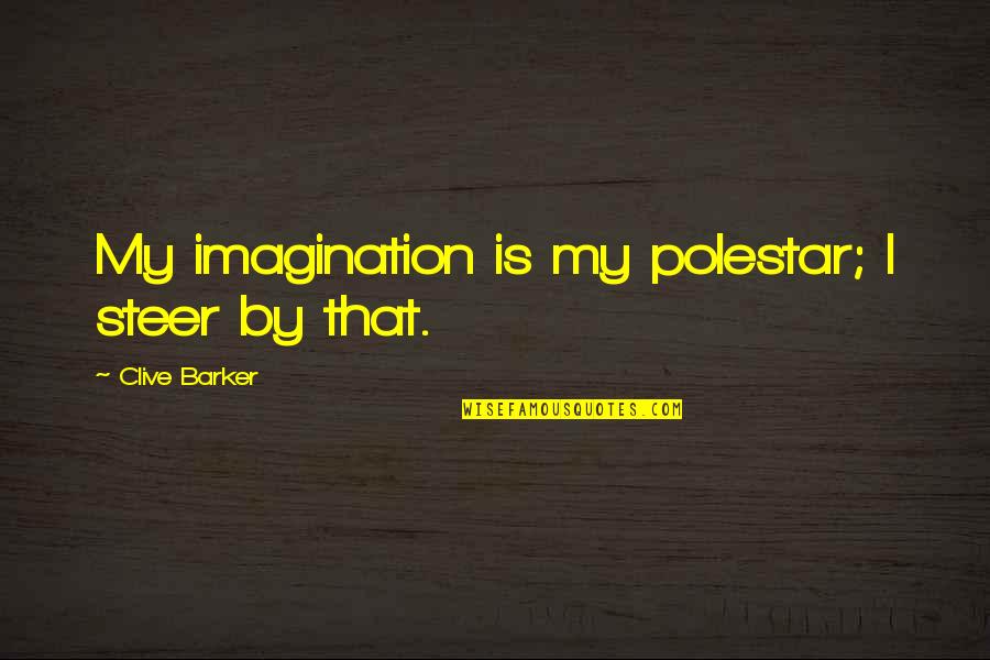 Bassists Quotes By Clive Barker: My imagination is my polestar; I steer by