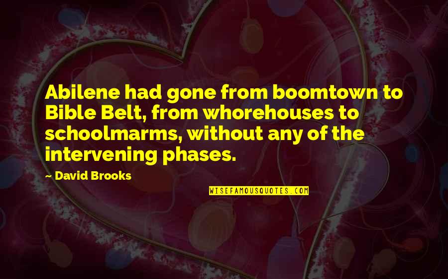 Basslines To Learn Quotes By David Brooks: Abilene had gone from boomtown to Bible Belt,