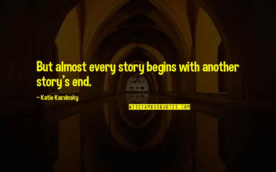 Basslines To Learn Quotes By Katie Kacvinsky: But almost every story begins with another story's