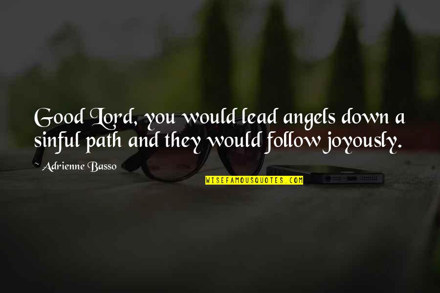 Basso Quotes By Adrienne Basso: Good Lord, you would lead angels down a