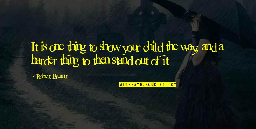 Bassols Sheets Quotes By Robert Breault: It is one thing to show your child Bassols Sheets Quotes By Robert Breault: It is one thing to show your child