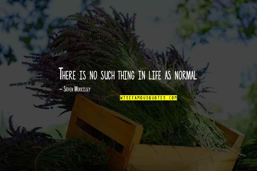 Bassols Sheets Quotes By Steven Morrissey: There is no such thing in life as Bassols Sheets Quotes By Steven Morrissey: There is no such thing in life as