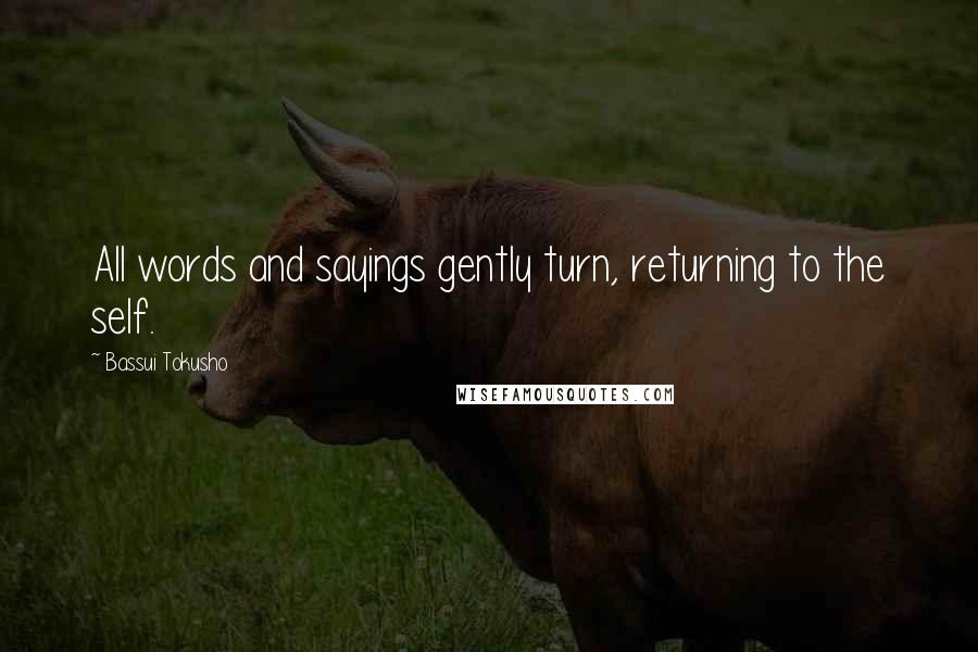 Bassui Tokusho quotes: All words and sayings gently turn, returning to the self.