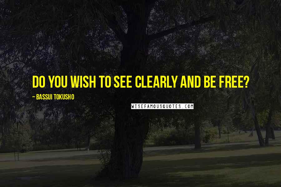 Bassui Tokusho quotes: Do you wish to see clearly and be free?