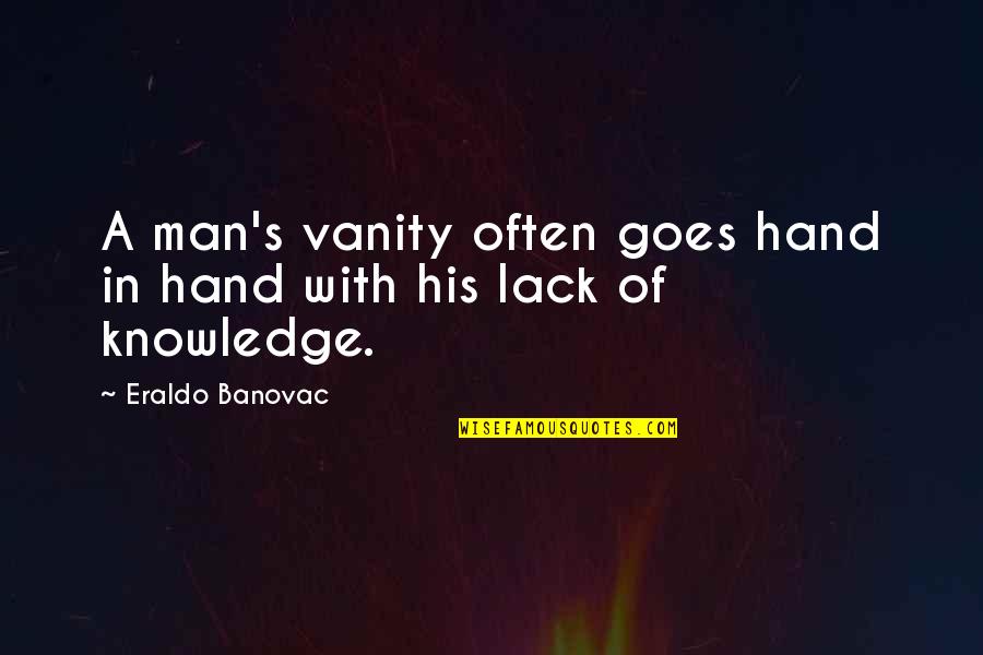 Bassum Foods Quotes By Eraldo Banovac: A man's vanity often goes hand in hand