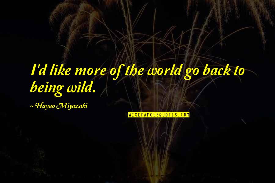 Bassum Foods Quotes By Hayao Miyazaki: I'd like more of the world go back