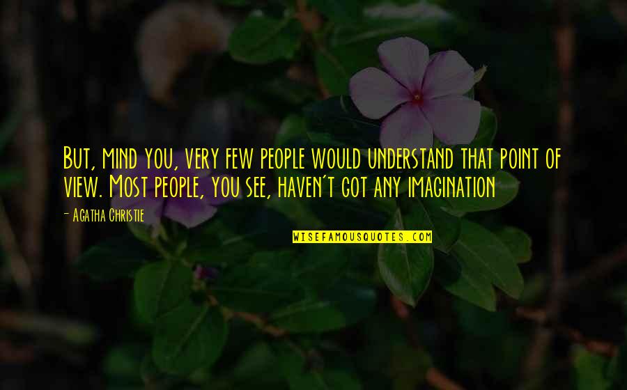 Bast Chronicler Quotes By Agatha Christie: But, mind you, very few people would understand