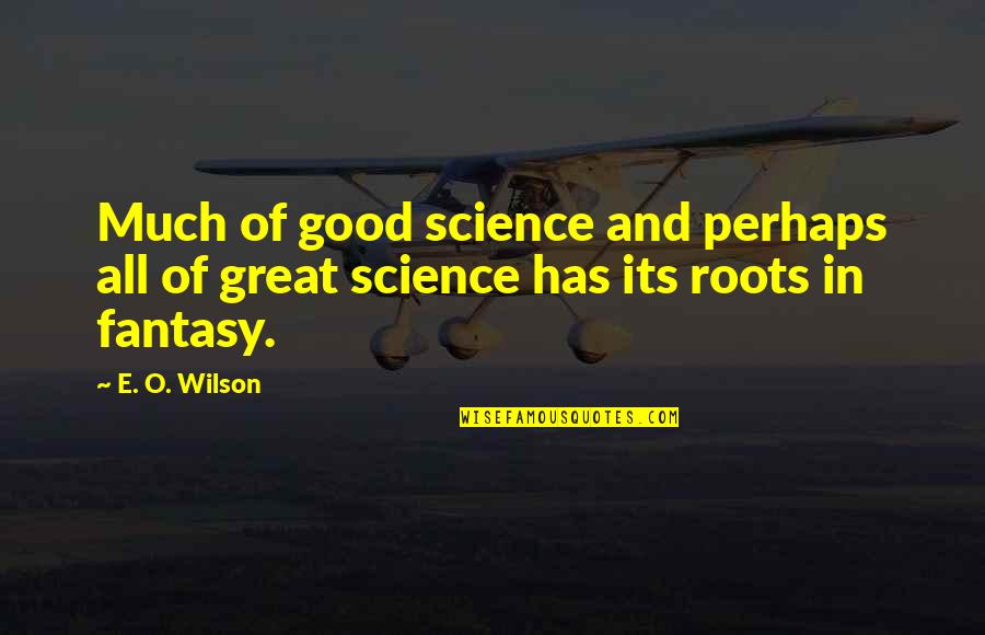 Bast Chronicler Quotes By E. O. Wilson: Much of good science and perhaps all of