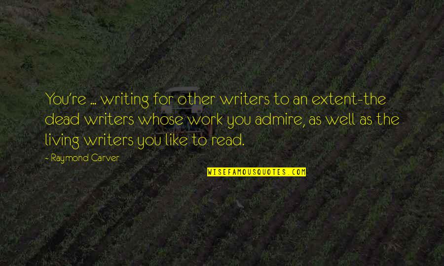Basta Che Funzioni Quotes By Raymond Carver: You're ... writing for other writers to an