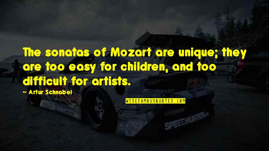 Bastable And Doody Quotes By Artur Schnabel: The sonatas of Mozart are unique; they are