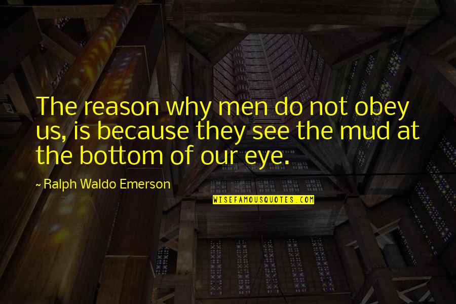 Bastables Lost Quotes By Ralph Waldo Emerson: The reason why men do not obey us,