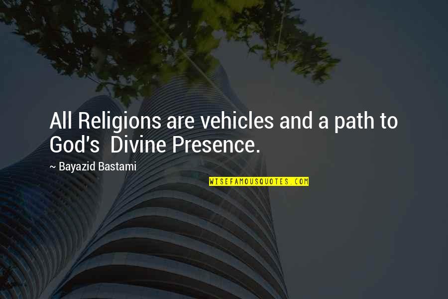 Bastami Best Quotes By Bayazid Bastami: All Religions are vehicles and a path to