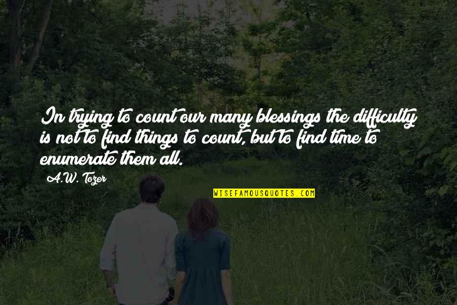 Bastante Bien Quotes By A.W. Tozer: In trying to count our many blessings the Bastante Bien Quotes By A.W. Tozer: In trying to count our many blessings the