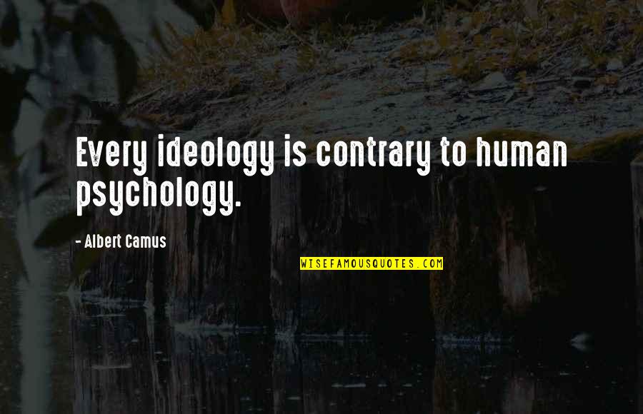 Bastante In Spanish Quotes By Albert Camus: Every ideology is contrary to human psychology.