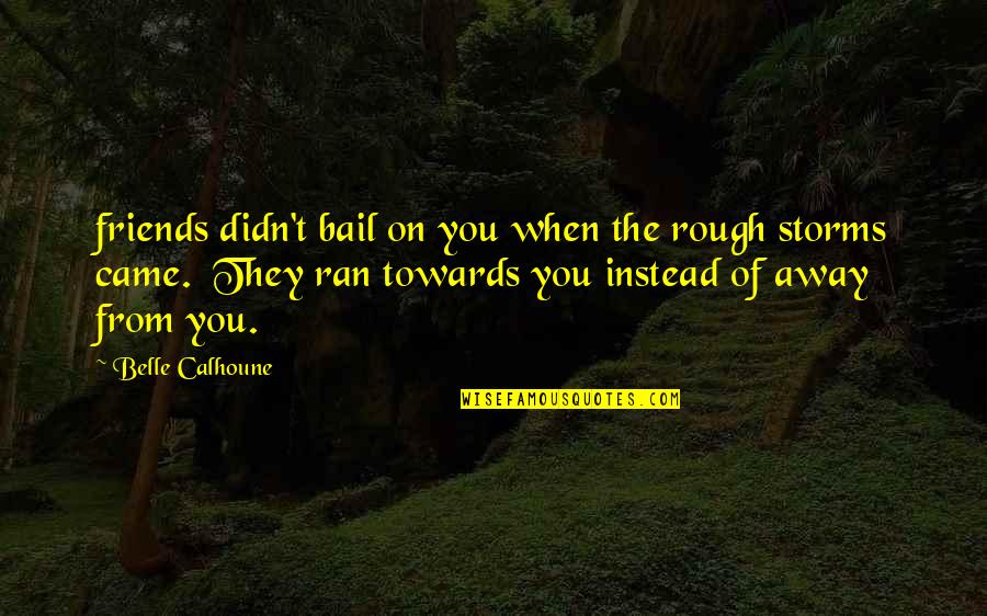 Bastantes Imagenes Quotes By Belle Calhoune: friends didn't bail on you when the rough Bastantes Imagenes Quotes By Belle Calhoune: friends didn't bail on you when the rough