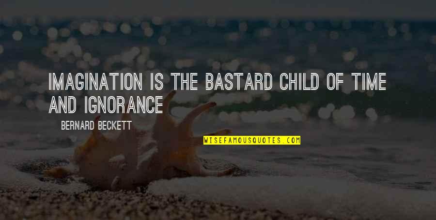 Bastard Child Quotes By Bernard Beckett: Imagination is the bastard child of time and