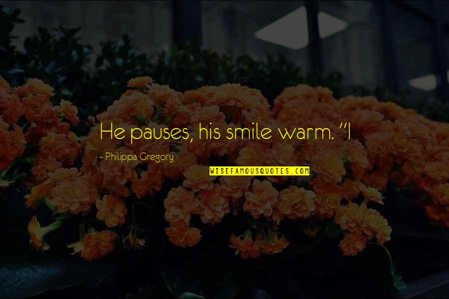 Bastard Friends Quotes By Philippa Gregory: He pauses, his smile warm. "I