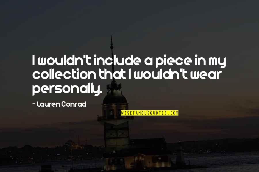 Bastard Man Quotes By Lauren Conrad: I wouldn't include a piece in my collection
