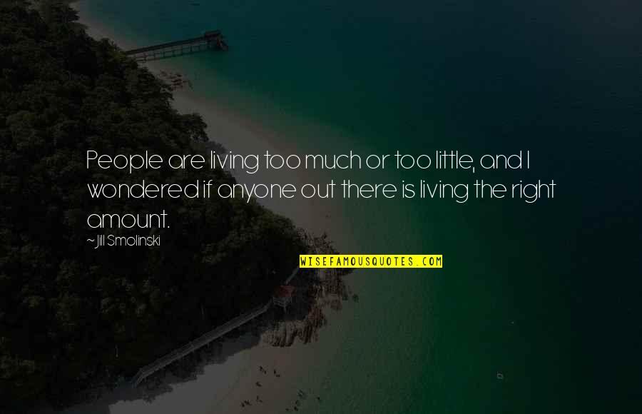 Bastard Out Of Carolina Movie Quotes By Jill Smolinski: People are living too much or too little,