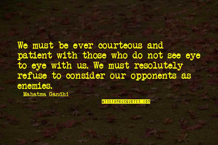 Bastard Out Of Carolina Movie Quotes By Mahatma Gandhi: We must be ever courteous and patient with