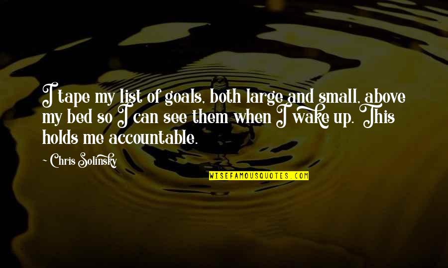 Bastard Out Of Carolina Quotes By Chris Solinsky: I tape my list of goals, both large