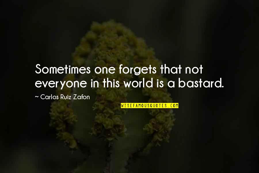 Bastard Quotes By Carlos Ruiz Zafon: Sometimes one forgets that not everyone in this