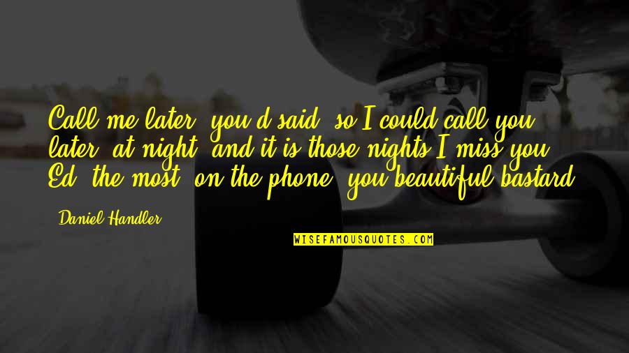 Bastard Quotes By Daniel Handler: Call me later, you'd said, so I could