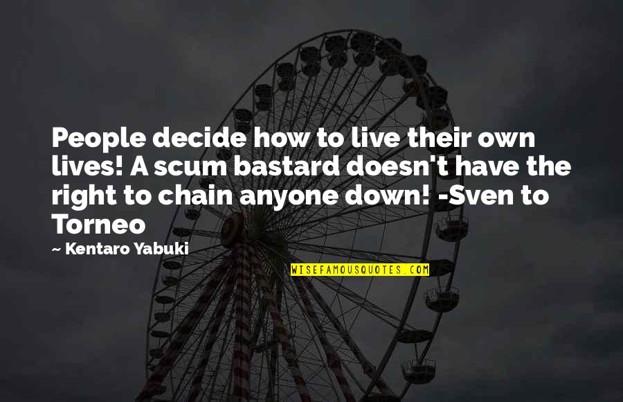 Bastard Quotes By Kentaro Yabuki: People decide how to live their own lives!