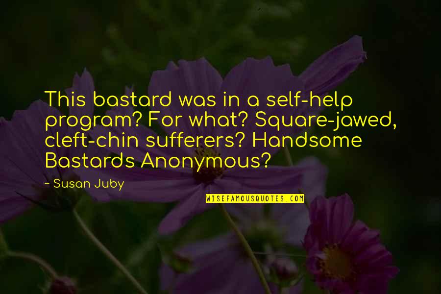 Bastard Quotes By Susan Juby: This bastard was in a self-help program? For