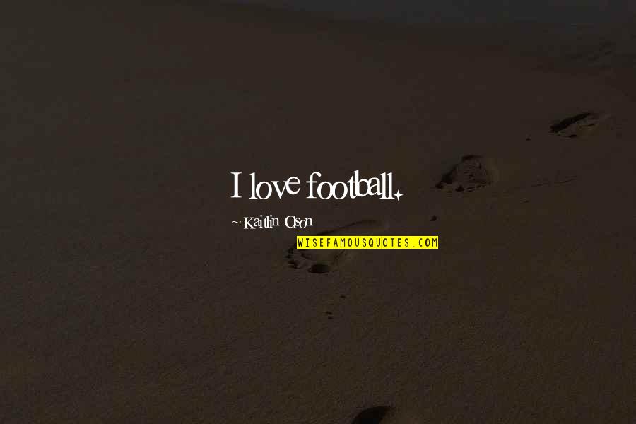 Bastarda Quotes By Kaitlin Olson: I love football. Bastarda Quotes By Kaitlin Olson: I love football.