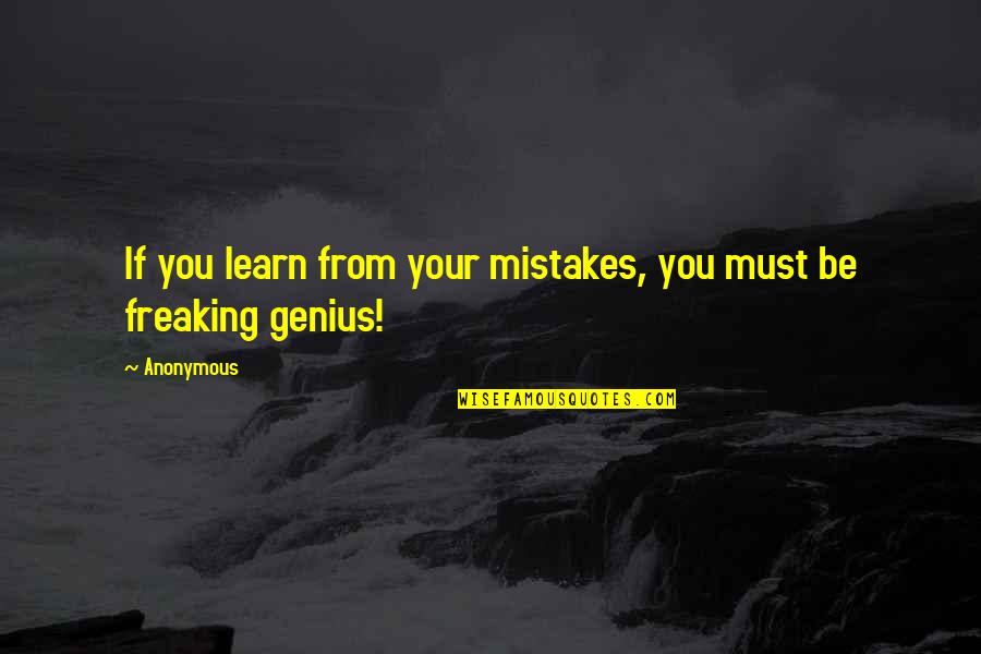 Bastarded Quotes By Anonymous: If you learn from your mistakes, you must