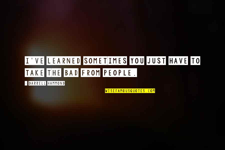 Bastardette Quotes By Darrell Hammond: I've learned sometimes you just have to take