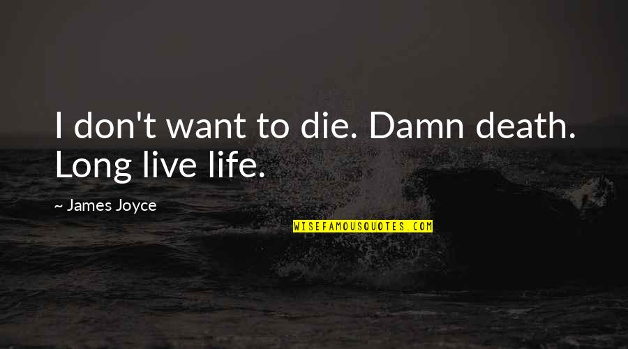 Bastardi Online Quotes By James Joyce: I don't want to die. Damn death. Long Bastardi Online Quotes By James Joyce: I don't want to die. Damn death. Long