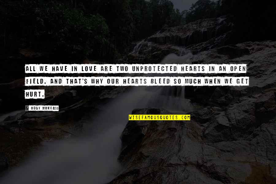 Bastardi Quotes By Uday Mukerji: All we have in love are two unprotected Bastardi Quotes By Uday Mukerji: All we have in love are two unprotected