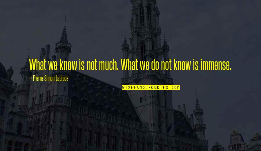 Bastardise Quotes By Pierre-Simon Laplace: What we know is not much. What we